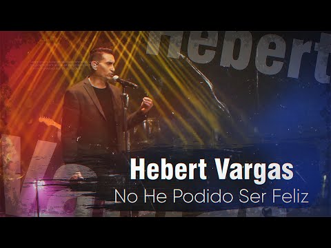 Hebert Vargas - No he podido ser Feliz  -  Live