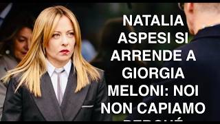 NATALIA ASPESI SI ARRENDE A GIORGIA MELONI: NOI NON CAPIAMO PERCHÉ