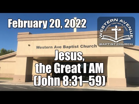 Sunday Service - Feb 20, 2022 (Jesus, the Great I AM; John 8:31-59)