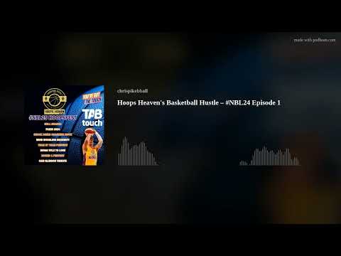 Hoops Heaven's Basketball Hustle – #NBL24 Episode 1