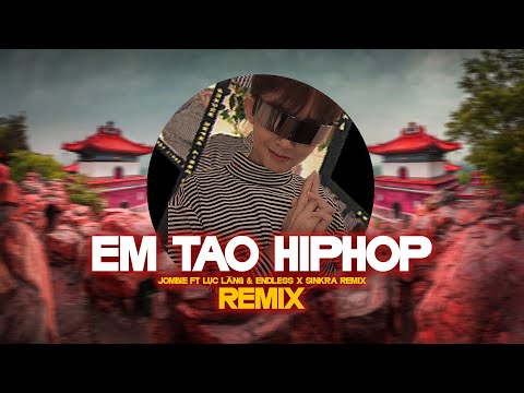 Em Tao Hiphop Remix - Jombie ft Lục Lăng x Endless ~ Tụi mày muốn chơi âm nhạc như tao mời dô đây...
