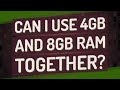 Can I use 4gb and 8gb RAM together?
