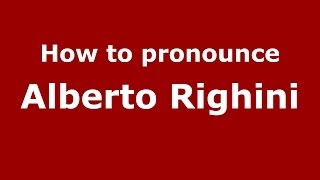 How to pronounce Alberto Righini