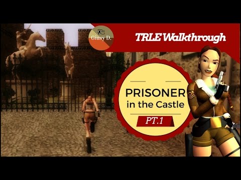 TRLE Walkthrough - Prisoner In The Castle pt.1/5 (sub eng)