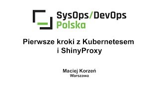 [#168] Pierwsze kroki z Kubernetesem i ShinyProxy - Maciej Korzeń