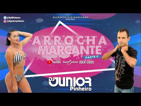 ARROCHA MARCANTE 2024 PARTE 02 2010, 2011, 2012, 2013, 2014, 2015 MELHOR SEQUENCIA BY DJ JUNIOR