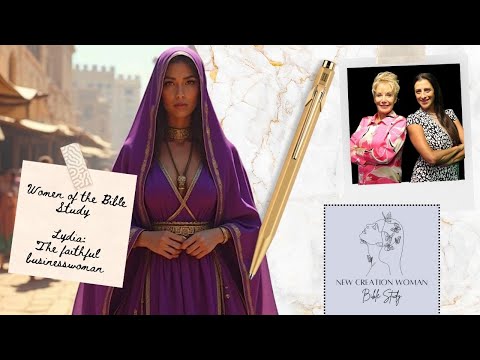 🌺 The Story of Lydia, Kingdom-Minded Bussinesswoman | New Creation Woman Bible Study 🌺