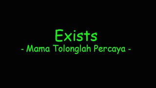 Download lagu Exists - Mama Tolonglah Percaya mp3 Download lagu Exists - Mama Tolonglah Percaya mp3