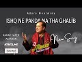 Ishq Ne Pakra Na Tha Ghalib Full Song Rahat Fateh Ali Khan