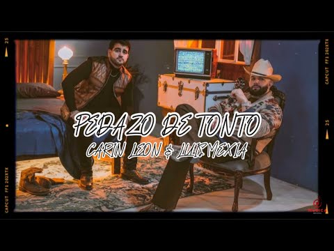 Carin Leon Ft Luis Mexia - Pedazo De Tonto (LETRA)