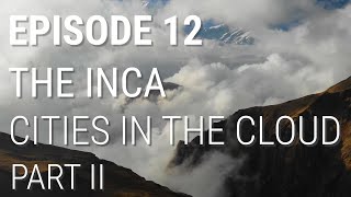 12. The Inca - Cities in the Cloud (Part 2 of 2)
