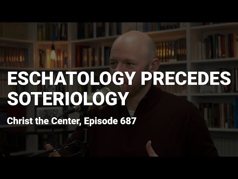 Eschatology Precedes Soteriology