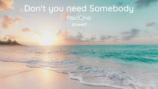 Don&#39;t you need somebody, RedOne slowed + reverb