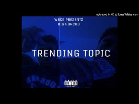 BigHoncho - Trending Topic (Wealthy Boyz)