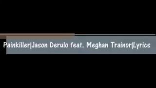 Painkiller-Jason Derulo ft.  Meghan Trainor Lyrics BY DJ TREBER