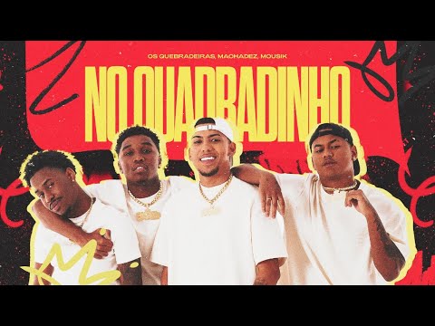 No Quadradinho - Os Quebradeiras, Machadez, Mousik