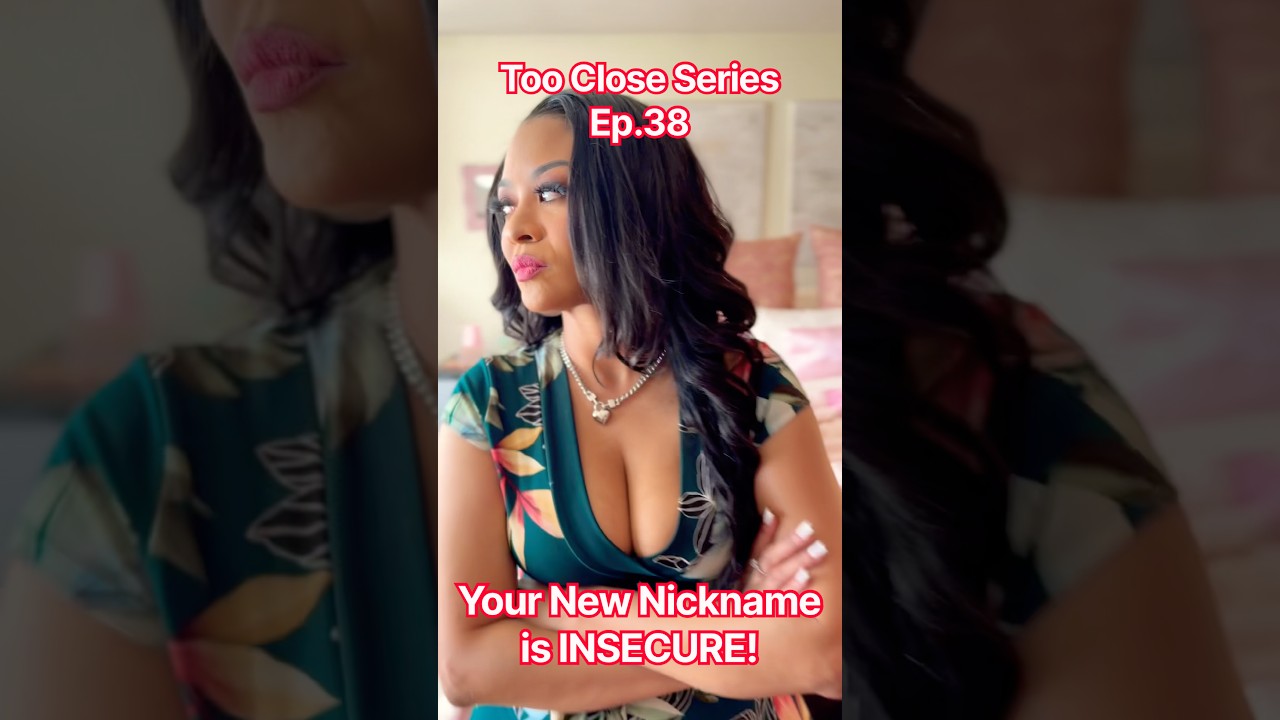 Your New nickname Aaliyah is INSECURE..#TooClose Ep.38 #relationships #awkward #viral #fypシ゚ Series