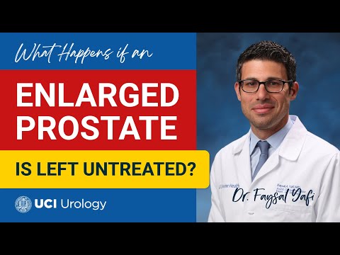 What Happens if an Enlarged Prostate is Left Untreated? by Dr. Faysal A. Yafi - UCI Urology