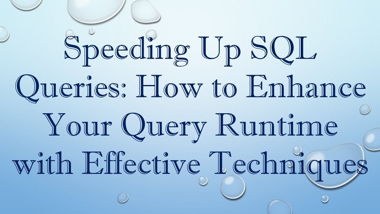 Speeding Up SQL Queries: How to Enhance Your Query Runtime with Effective Techniques