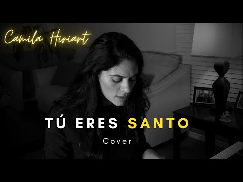Tú eres Santo/COVER *Camila Hiriart* Adoración * Alabanzas,* Tiempo de intimidad con Dios.
