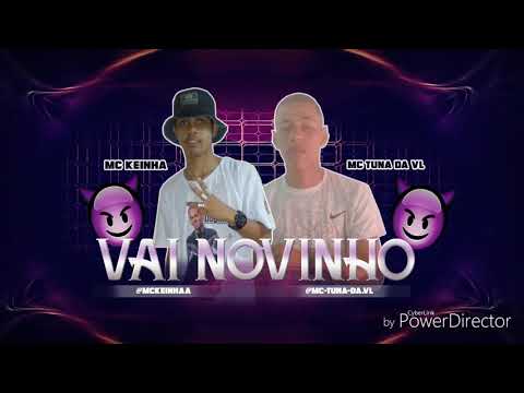 VAI NOVINHO - MC KEINHA E MC TUNA DA VL - MÚSICA NOVA