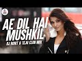 Ae Dil Hai Mushkil ADHM Dj Rohit Teju Club Mix