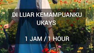 Download lagu DI LUAR KEMAMPUANKU || UKAYS || 1 JAM / 1 HOUR . mp3 Download lagu DI LUAR KEMAMPUANKU || UKAYS || 1 JAM / 1 HOUR . mp3