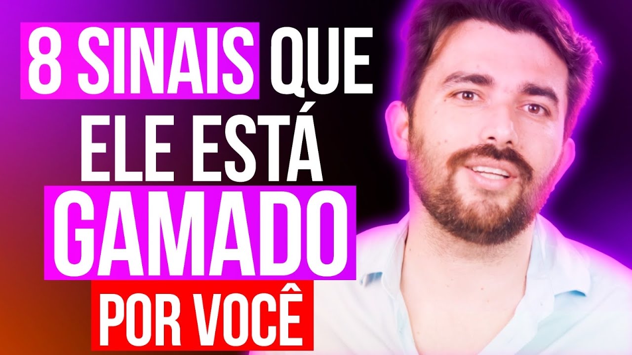 8 SINAIS QUE ELE ESTÁ GAMADO POR VOCÊ
