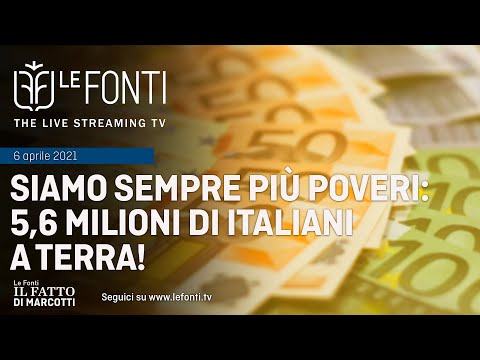 LE FONTI IL FATTO DI MARCOTTI - SIAMO SEMPRE PIU' POVERI: 5,6 MILIONI DI ITALIANI A TERRA!