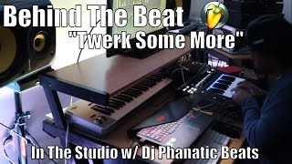 Behind the Beat "Twerk Some More" In The Studio w/ dj phanatic beats