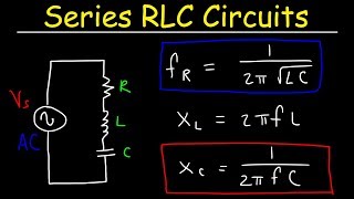 Series RLC Circuits, Resonant Frequency, Inductive Reactance & Capacitive Reactance - AC Circuits