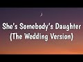 Drew Baldridge - She's Somebody's Daughter (Lyrics) [The Wedding Version]