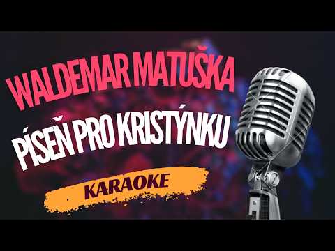 Karaoke – Waldemar Matuška – „Píseň pro Kristýnku“ | Zpívejte s námi!