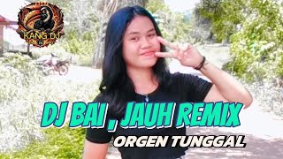 Download lagu DJ BAI, JAUH MAN KAO REMIX ORGEN TUNGGAL VIRAL TIKTOK mp3