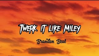 Twerk it like miley - Brandon Beal (Lyrics)