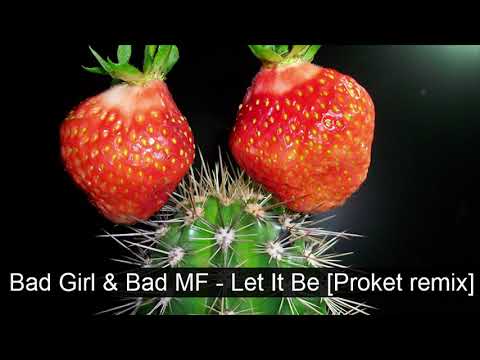Bad Girl & Bad MF   Let It Be Proket remix