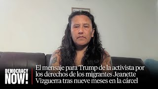 El mensaje para Trump de la activista por los derechos de los migrantes Jeanette Vizguerra