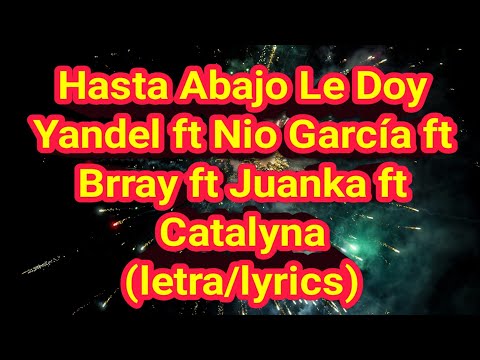 Yandel - Hasta abajo le doy ft Nio García ft Brray ft Juanka ft Catalyna (letra/lyrics)