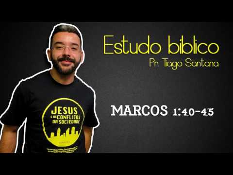 Pr Tiago Santana - Marcos 1:40-45 - Estudo Bíblico