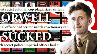 George Orwell was a terrible human being