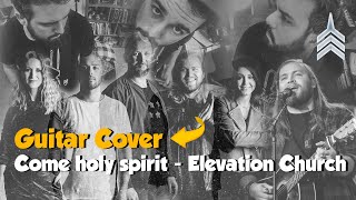 Come holy spirit - Vertical Church band [Guitar cover]