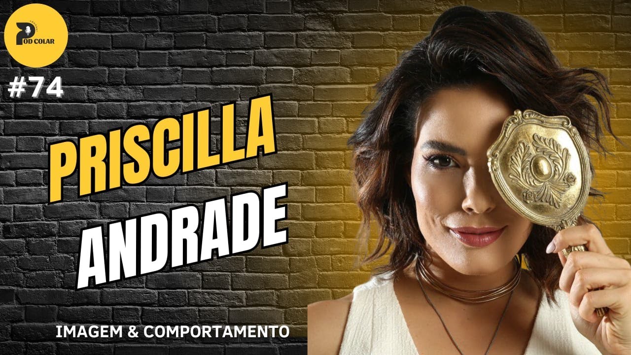 PRISCILLA ANDRADE - Podcolar #74