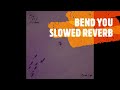Bend you Slowed Reverb (Omah Lay)