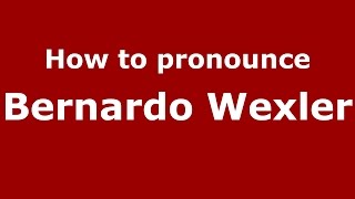 How to pronounce Bernardo Wexler