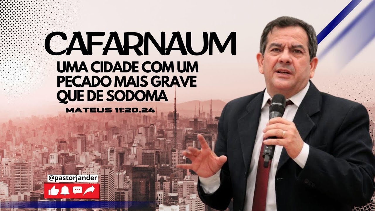 Cafarnaum! Uma cidade com um pecado mais grave que o de Sodoma! Pr Jander Magalhães ! 15/09/24