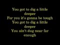Dig A Little Deeper Lyrics