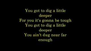 Dig a Little Deeper Lyrics