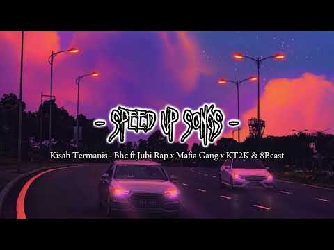 Kisah Termanis - Bhc ft Jubi Rap x Mafia Gang x KT2K & 8Beast (Speed Up)