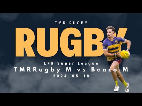 TMR M vs Beaco M | 2024-05-18 | Super League & Reserve | Rugby Québec