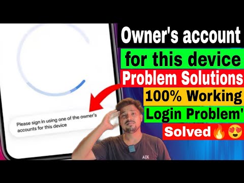 Please sign in using one of the owners account for this device | problem Solved